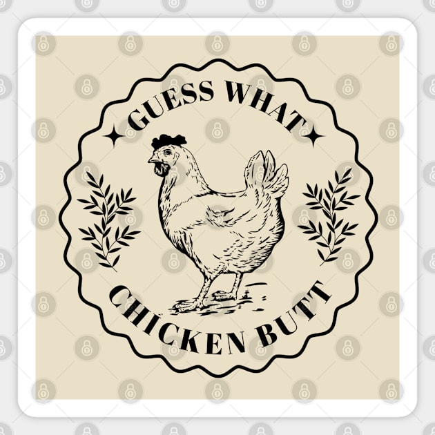 Guess what - Chicken butt Magnet by valentinahramov